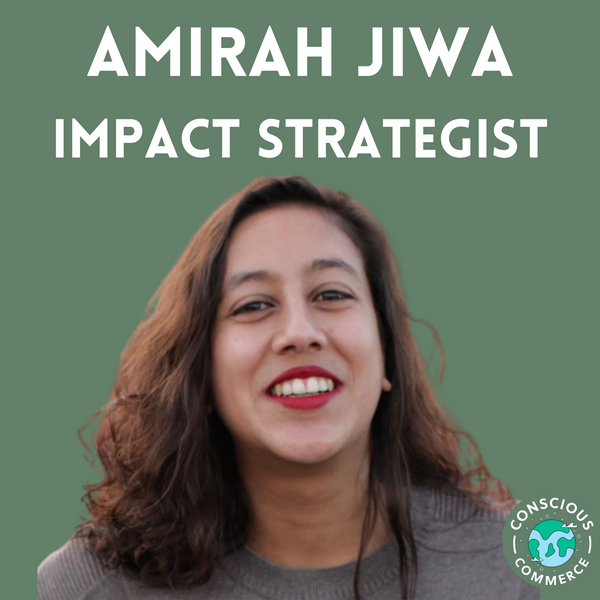 Impact Strategist Amirah Jiwa on Why There's No Such Thing as a Truly Sustainable Business